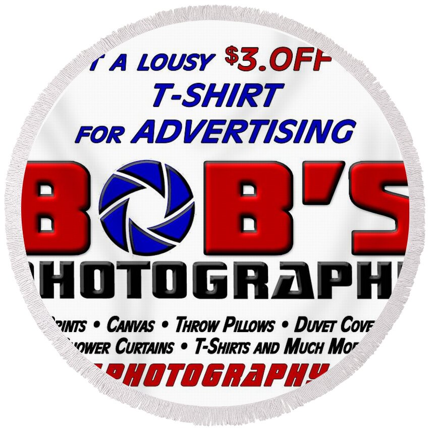 Discount Round Beach Towel featuring the photograph Bobs Photography T-Shirt by Bob Slitzan