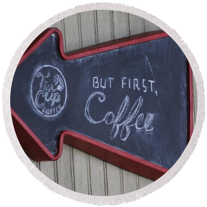 Valerie Collins Round Beach Towel featuring the photograph But First Coffee Tin Cup Sign by Valerie Collins