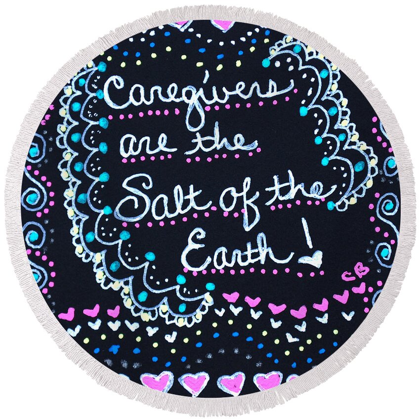 Caregiver Round Beach Towel featuring the drawing Caregivers Are The Salt Of The Earth by Carole Brecht