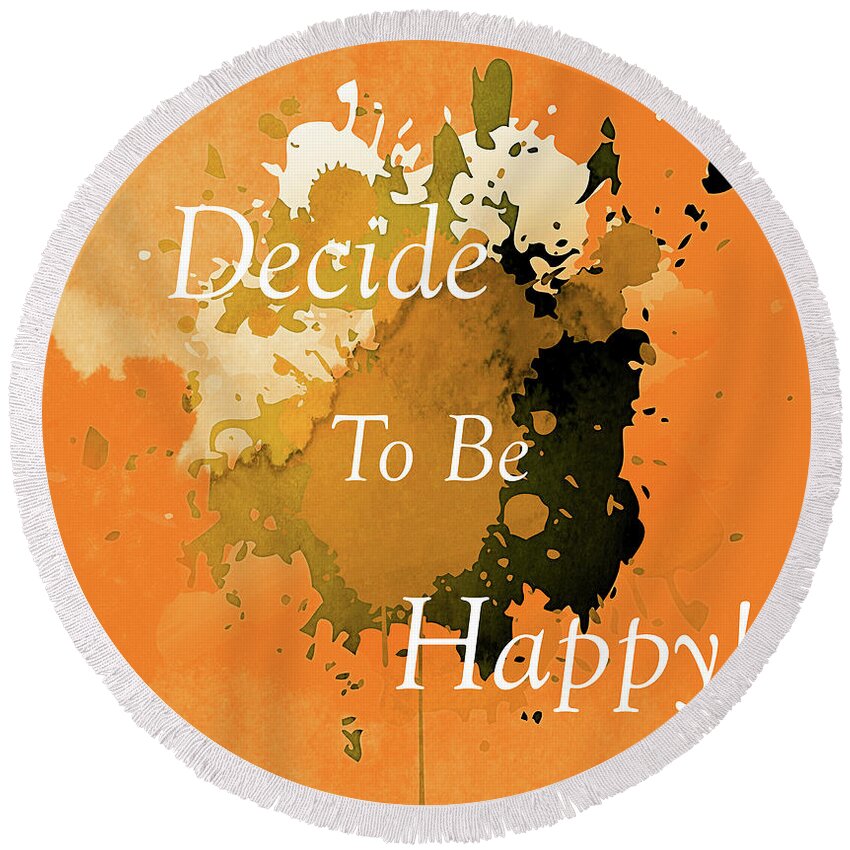 Decide To Be Happy Round Beach Towel featuring the mixed media Decide To Be Happy Typographical Art Abstract by Georgiana Romanovna