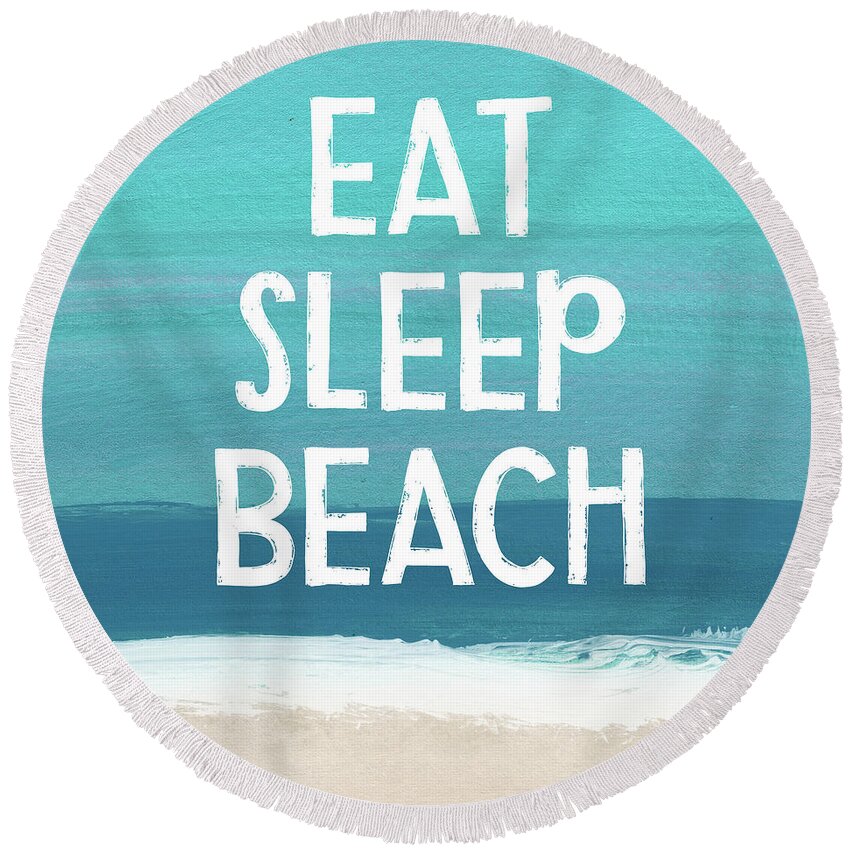 Beach Life Round Beach Towel featuring the mixed media Eat Sleep Beach- Art by Linda Woods by Linda Woods