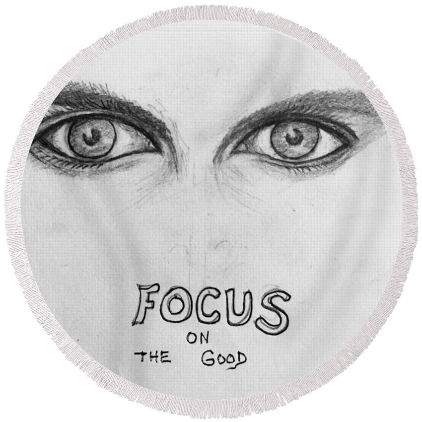 Eyedrawing Round Beach Towel featuring the drawing Focus on the good #4 by Paul Carter