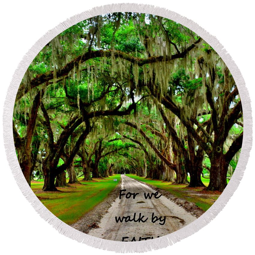 For We Walk By Faith Nit By Sight 2 Corinthians 5:7 Majestic Oaks Pathway Round Beach Towel featuring the photograph For We Walk By Faith Not By Sight 2 Corinthians 5 7 Majestic Oaks Pathway by Lisa Wooten