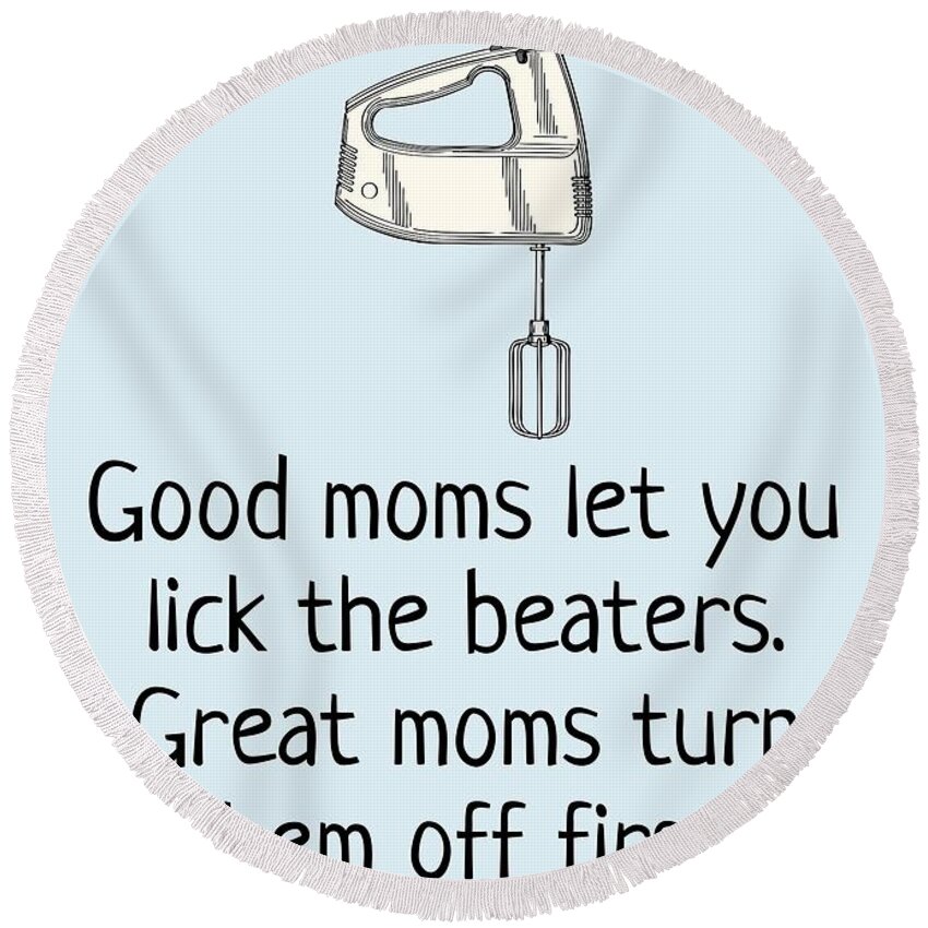 Funny Round Beach Towel featuring the digital art Funny Mother Greeting Card - Mother's Day Card - Mom Card - Mother's Birthday - Lick The Beaters by Joey Lott