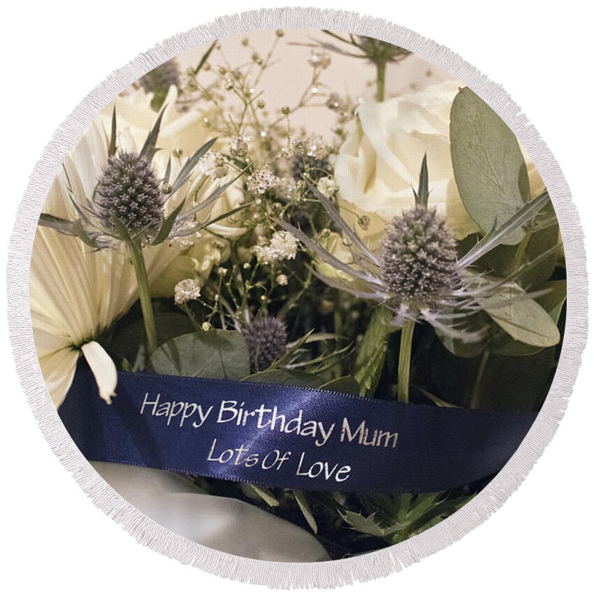 Bouquet Round Beach Towel featuring the photograph Happy Birthday Mum by Terri Waters