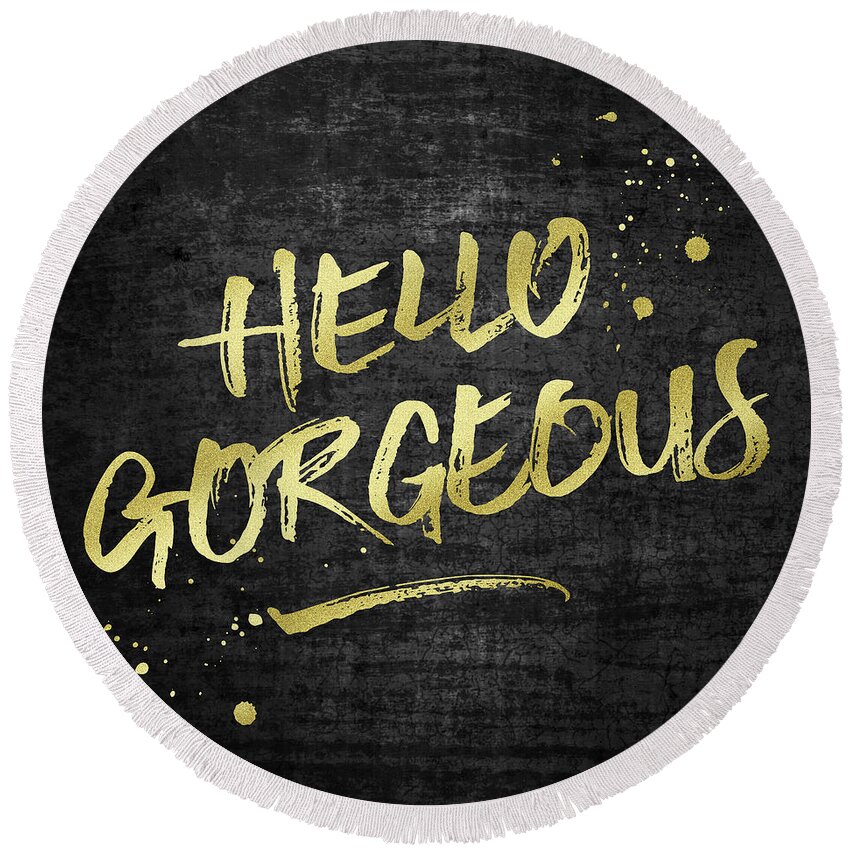 Hello Gorgeous Round Beach Towel featuring the digital art Hello Gorgeous Gold Glitter Rough Black Grunge by Beverly Claire Kaiya