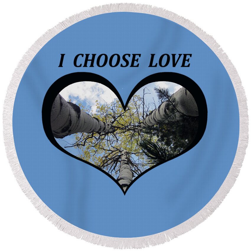 Love Round Beach Towel featuring the digital art I Chose Love_Heart Filled by looking up Aspens by Julia L Wright