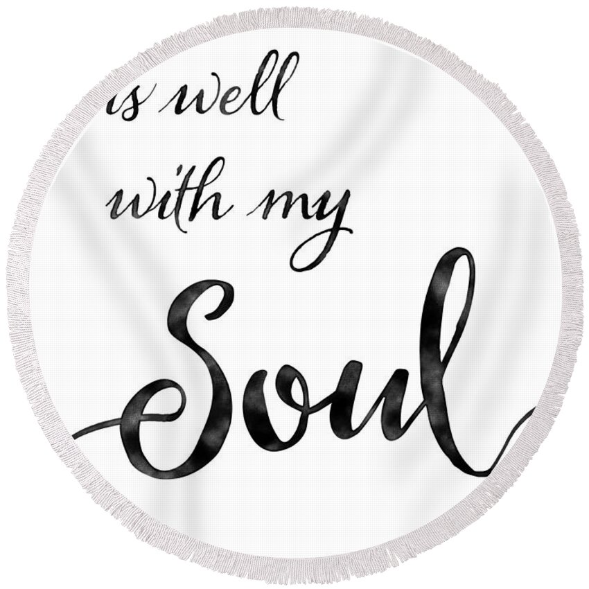 Inspire Round Beach Towel featuring the painting Inspirational Typography Script Calligraphy - it is Well with my Soul by Audrey Jeanne Roberts