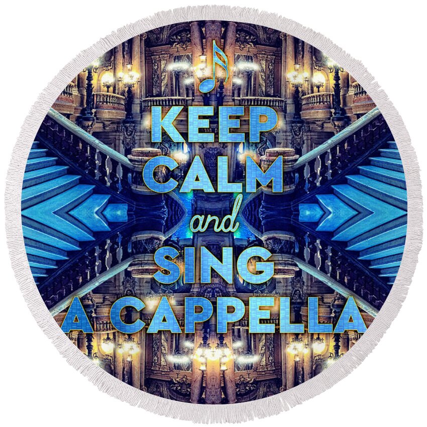 Keep Calm And Sing A Capella Round Beach Towel featuring the photograph Keep Calm and Go Sing A Cappella Opera Garnier Paris by Beverly Claire Kaiya