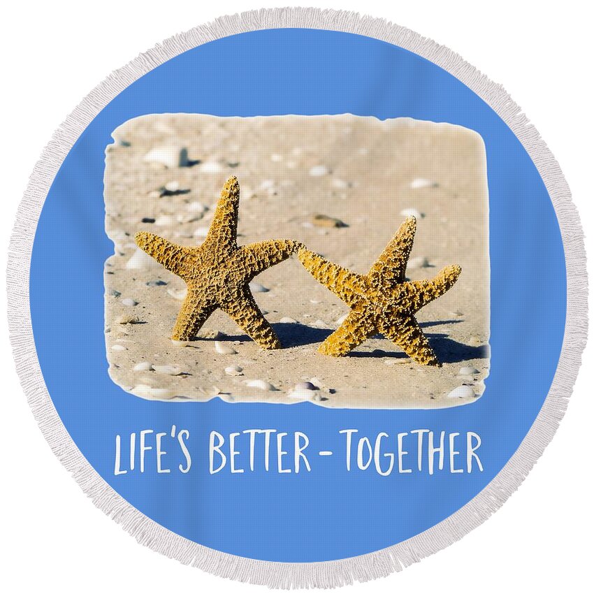 Life Round Beach Towel featuring the photograph Life is better together tee version by Edward Fielding