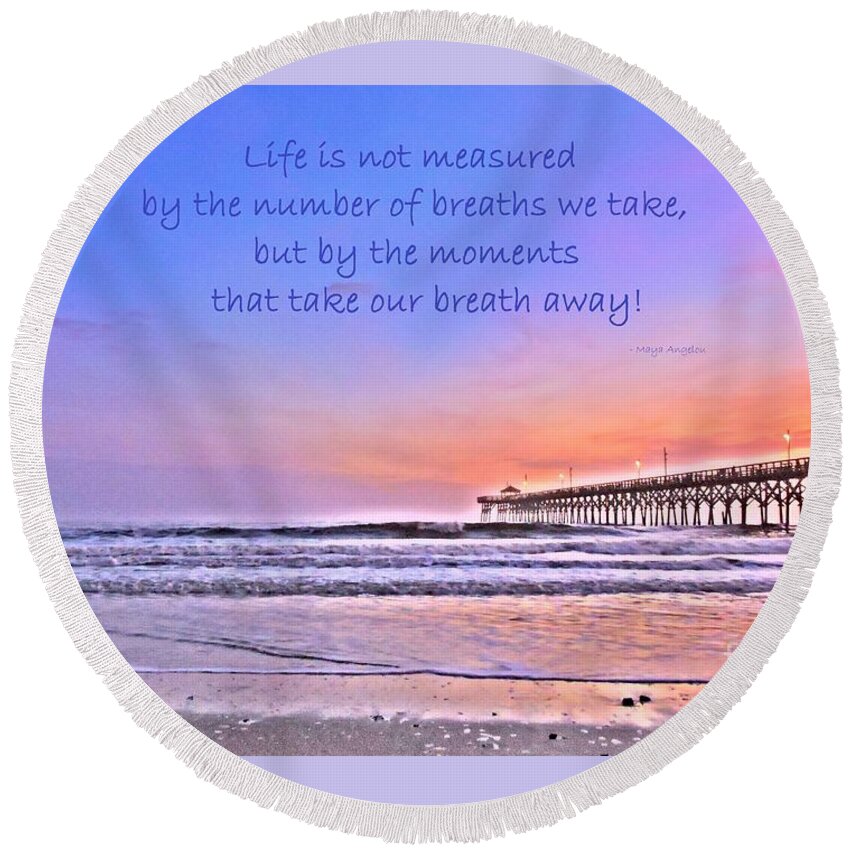 Art Round Beach Towel featuring the photograph Life is Measured by Shelia Kempf