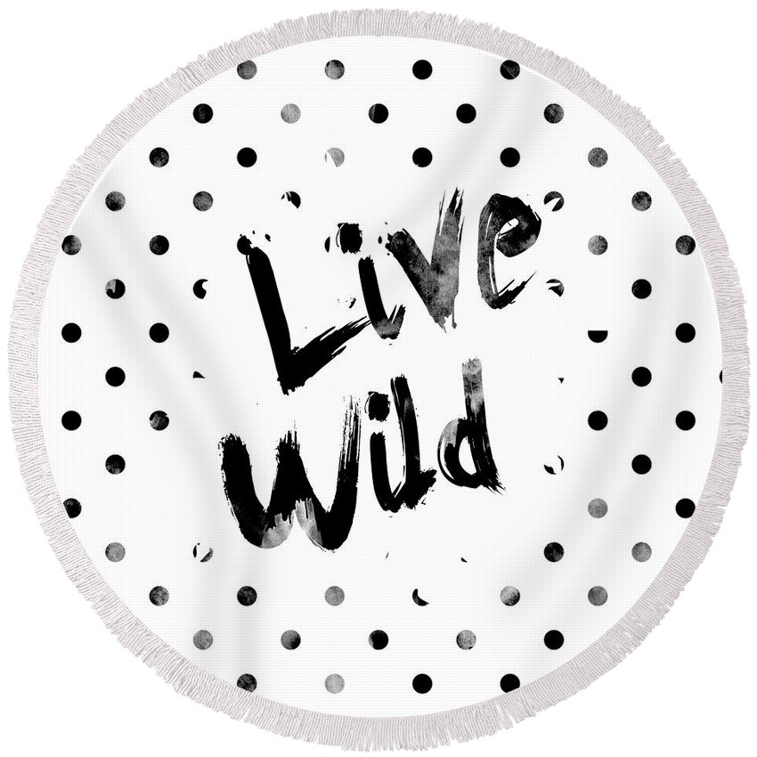 Live Wild Round Beach Towel featuring the digital art Live Wild by Pati Photography