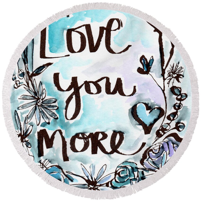 Love You More Round Beach Towel featuring the painting Love You More- Watercolor Art by Linda Woods by Linda Woods
