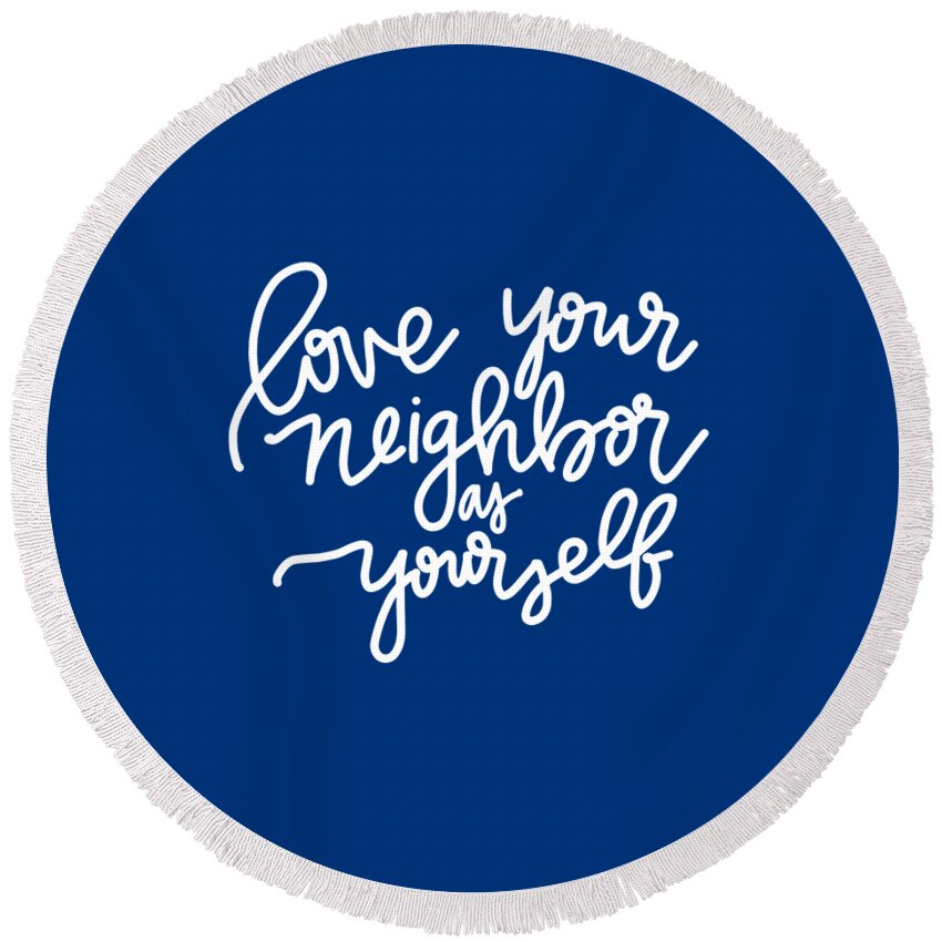 Love Your Neighbor As Yourself Round Beach Towel featuring the mixed media Love Your Neighbor by Nancy Ingersoll