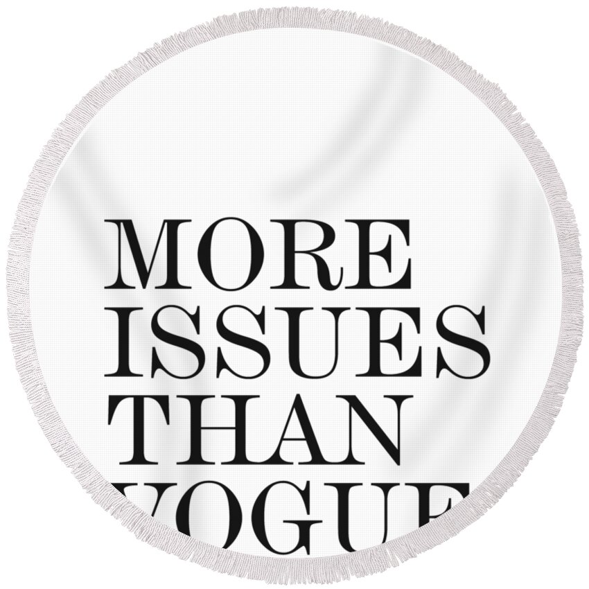 More Issues Than Vogue Round Beach Towel featuring the photograph More Issues than Vogue - Minimalist Print - Typography - Quote Poster by Studio Grafiikka