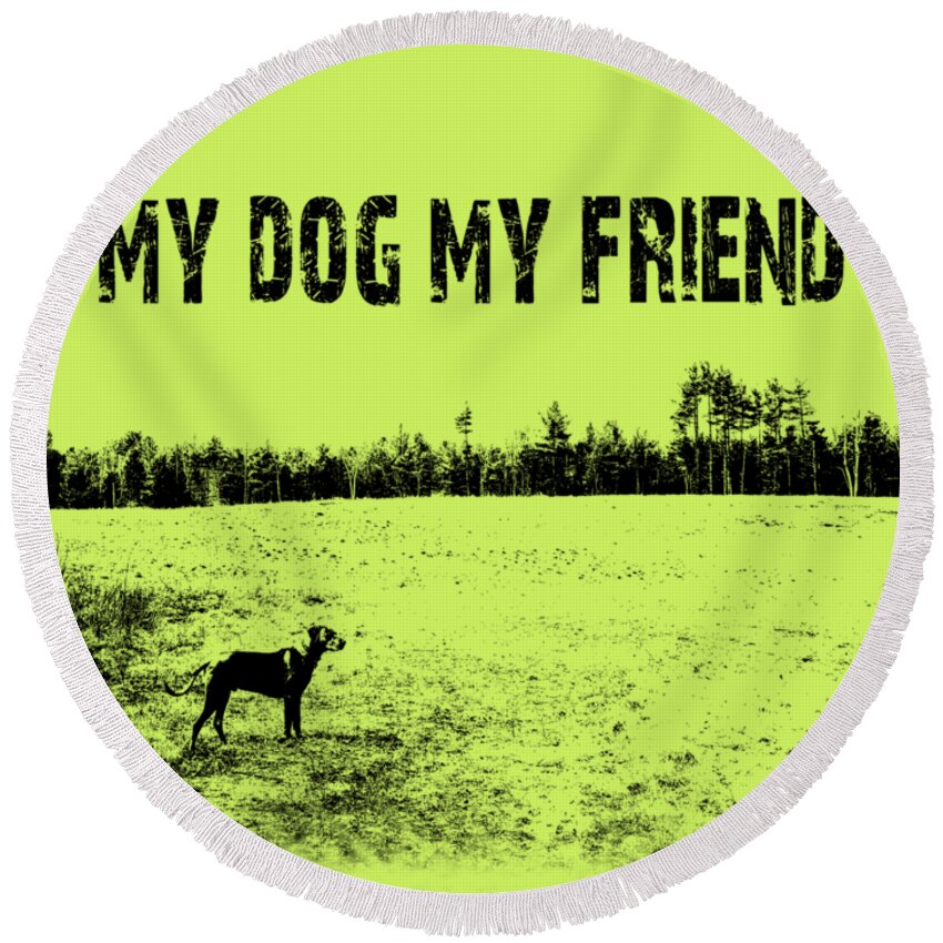 Dog Round Beach Towel featuring the photograph My Dog My Friend by Mim White