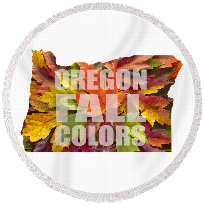Oregon; Map; Maple; Leaves; Mixed; Changing Colors; Fall; Autumn; Text; Season; Outline; Background; Green; Red; Yellow; Orange; Nature; Foliage; Botanical; Trees Round Beach Towel featuring the photograph Oregon Maple Leaves Mixed Fall Colors Text by David Gn