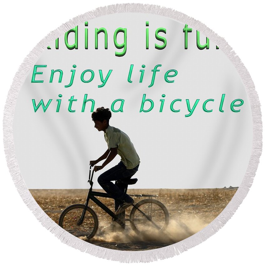 Riding Round Beach Towel featuring the photograph Riding is fun. Enjoy life with a bicycle by Humorous Quotes