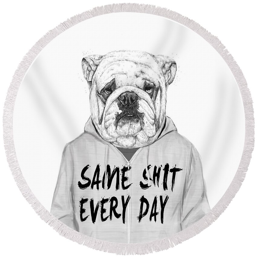 Dog Bulldog Animal Drawing Portrait Humor Funny Black And White Typography Round Beach Towel featuring the mixed media Same shit... by Balazs Solti