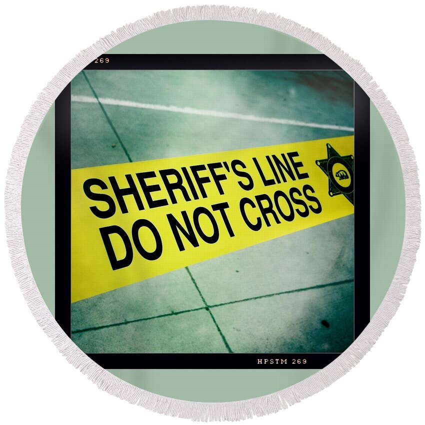 Sheriff's Line Round Beach Towel featuring the photograph Sheriff's Line - Do Not Cross by Nina Prommer
