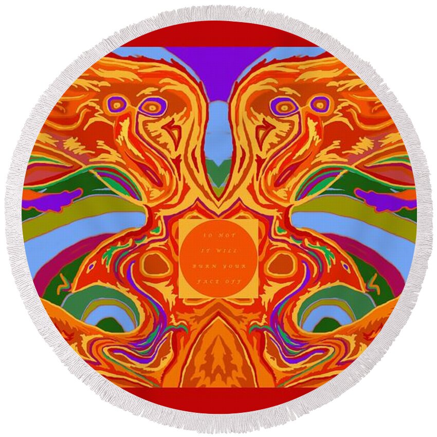 Shaman Round Beach Towel featuring the digital art So Hot it will Burn your Face off ART and TEXT by Julia Woodman