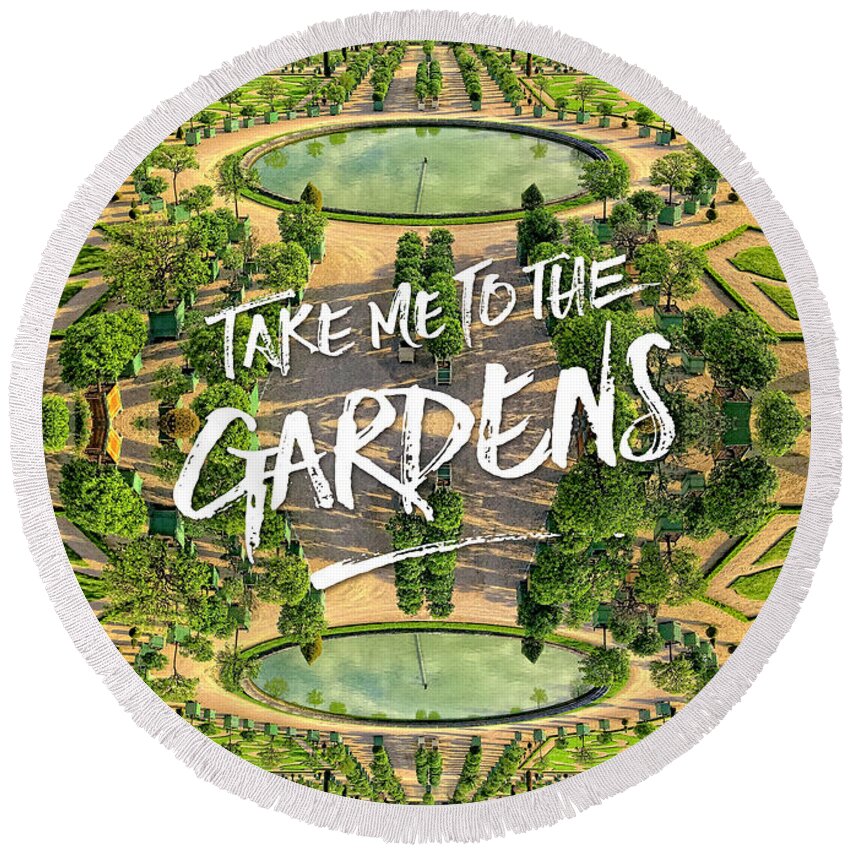 Take Me To The Gardens Round Beach Towel featuring the photograph Take Me to the Gardens Versailles Palace France by Beverly Claire Kaiya