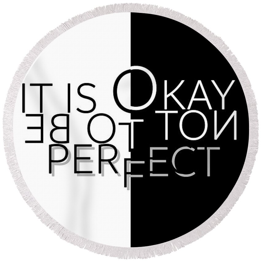 Abstract Round Beach Towel featuring the digital art Text Art IT IS OKAY NOT TO BE PERFECT by Melanie Viola