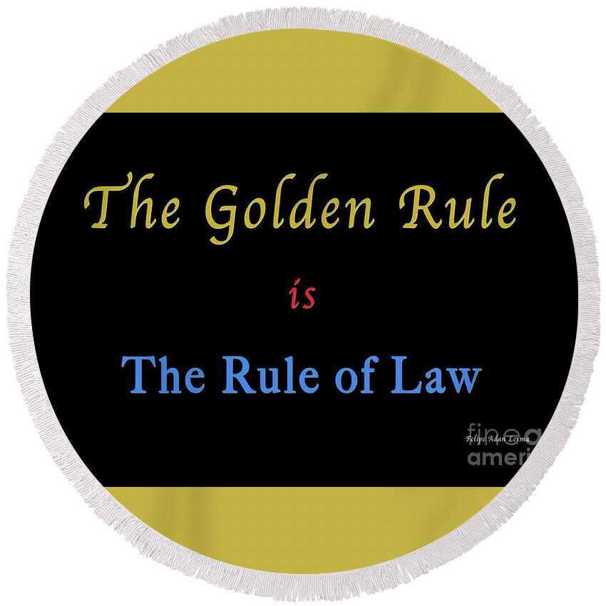 ​law Round Beach Towel featuring the photograph The Golden Rule by Felipe Adan Lerma