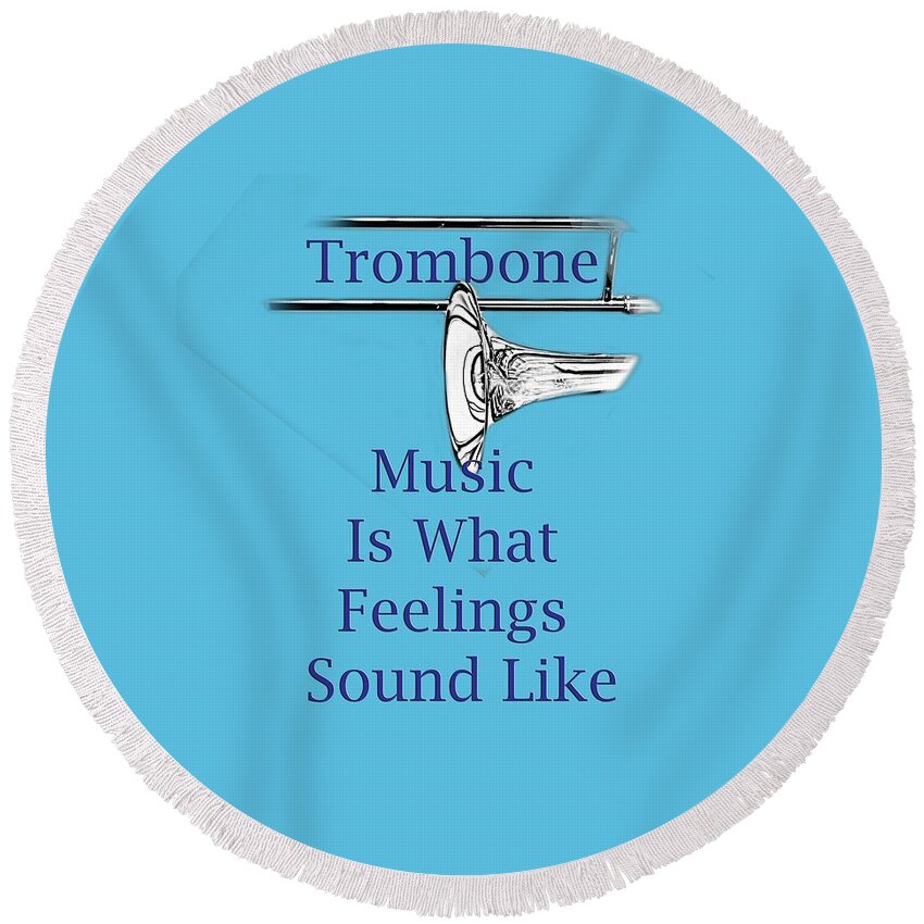 Trombone Is What Feelings Sound Like; Trombone; Orchestra; Band; Jazz; Trombone Tromboneian; Instrument; Fine Art Prints; Photograph; Wall Art; Business Art; Picture; Play; Student; M K Miller; Mac Miller; Mac K Miller Iii; Tyler; Texas; T-shirts; Tote Bags; Duvet Covers; Throw Pillows; Shower Curtains; Art Prints; Framed Prints; Canvas Prints; Acrylic Prints; Metal Prints; Greeting Cards; T Shirts; Tshirts Round Beach Towel featuring the photograph Trombone Is What Feelings Sound Like 5584.02 by M K Miller