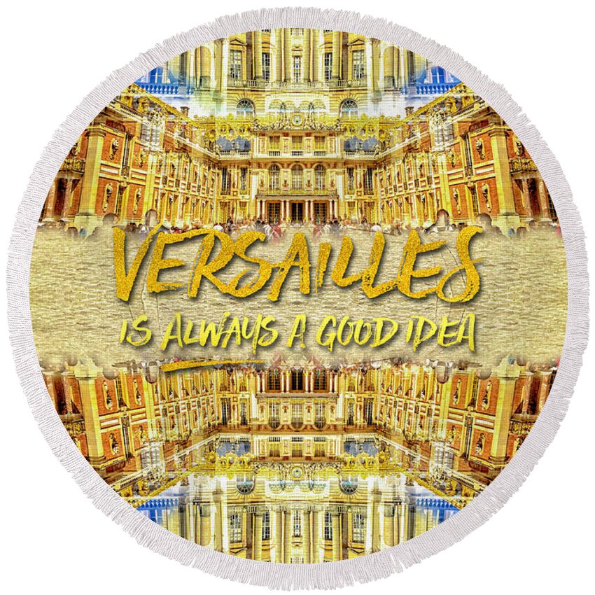 Versailles Is Always A Good Idea Round Beach Towel featuring the photograph Versailles Is Always A Good Idea Paris France by Beverly Claire Kaiya