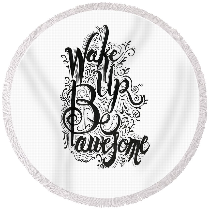 Inspiration Round Beach Towel featuring the drawing Wake up Be awesome by Cindy Garber Iverson