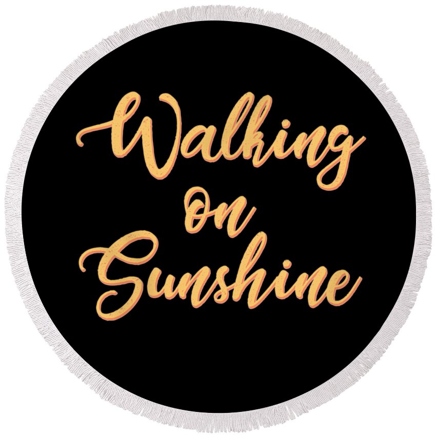 Walking On Sunshine Round Beach Towel featuring the mixed media Walking on Sunshine - Minimalist Print - Typography - Quote Poster by Studio Grafiikka