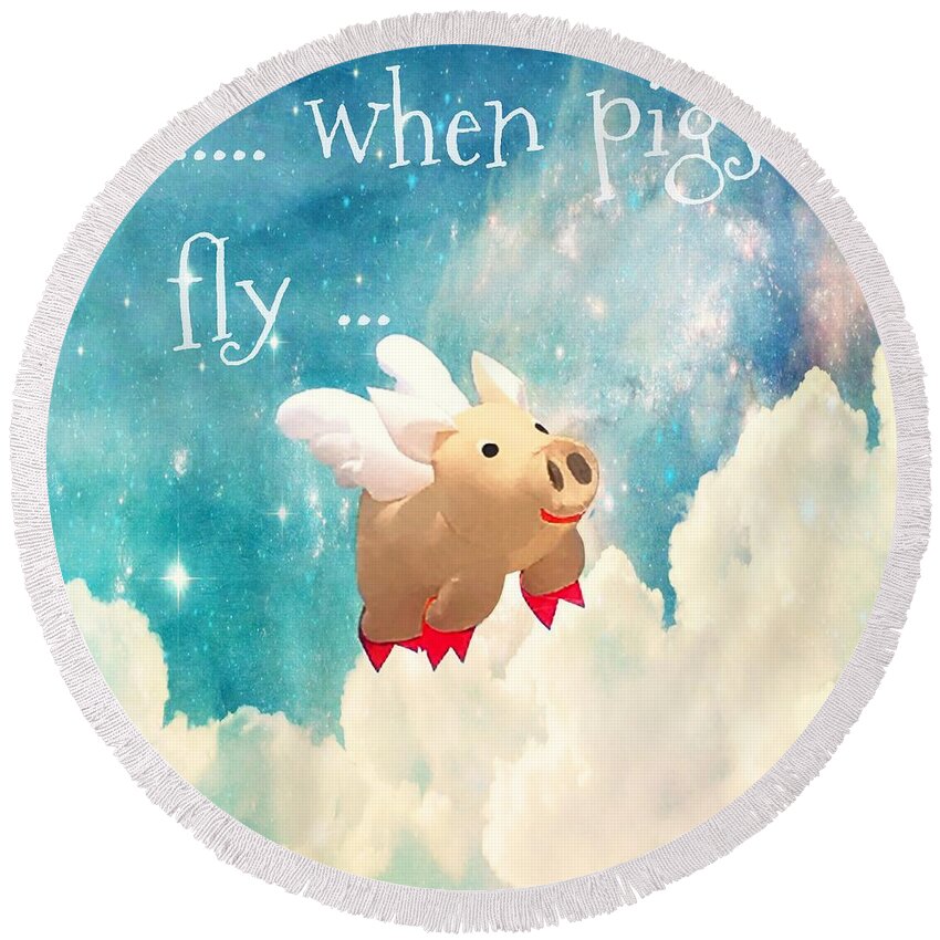 When Pigs Fly Round Beach Towel featuring the photograph When Pigs Fly by Marianna Mills