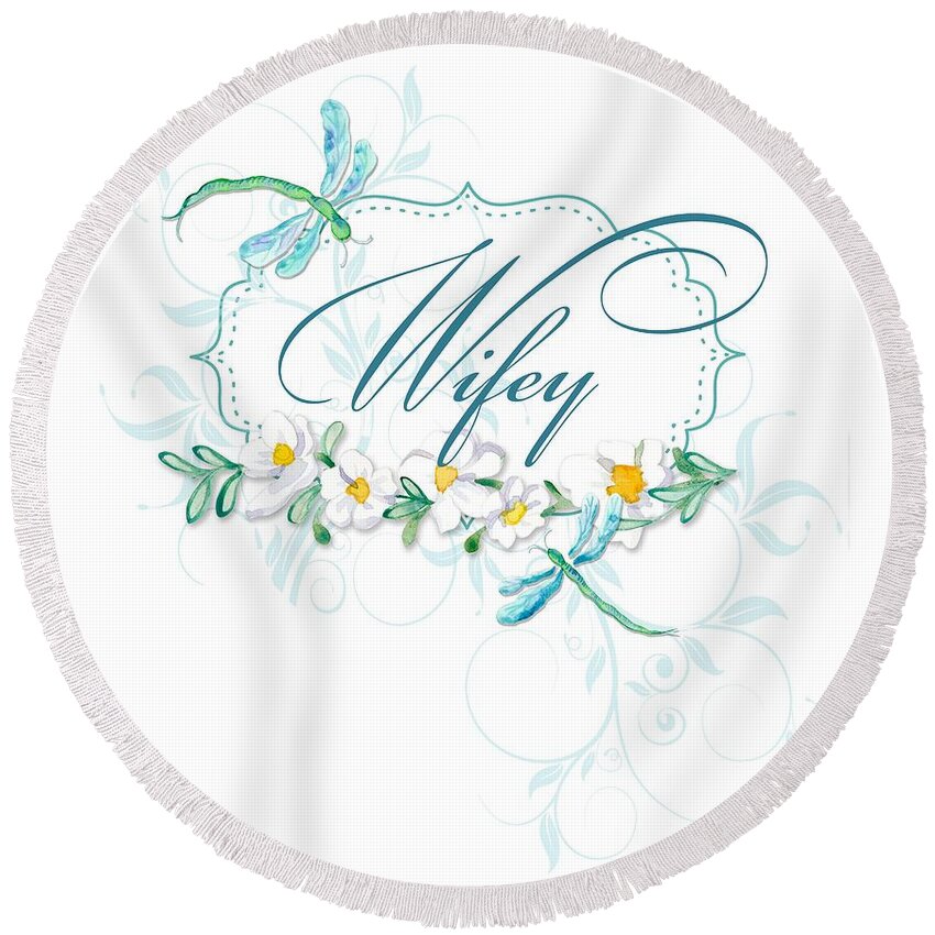 Wife Round Beach Towel featuring the painting Wifey New Bride Dragonfly w Daisy Flowers n Swirls by Audrey Jeanne Roberts
