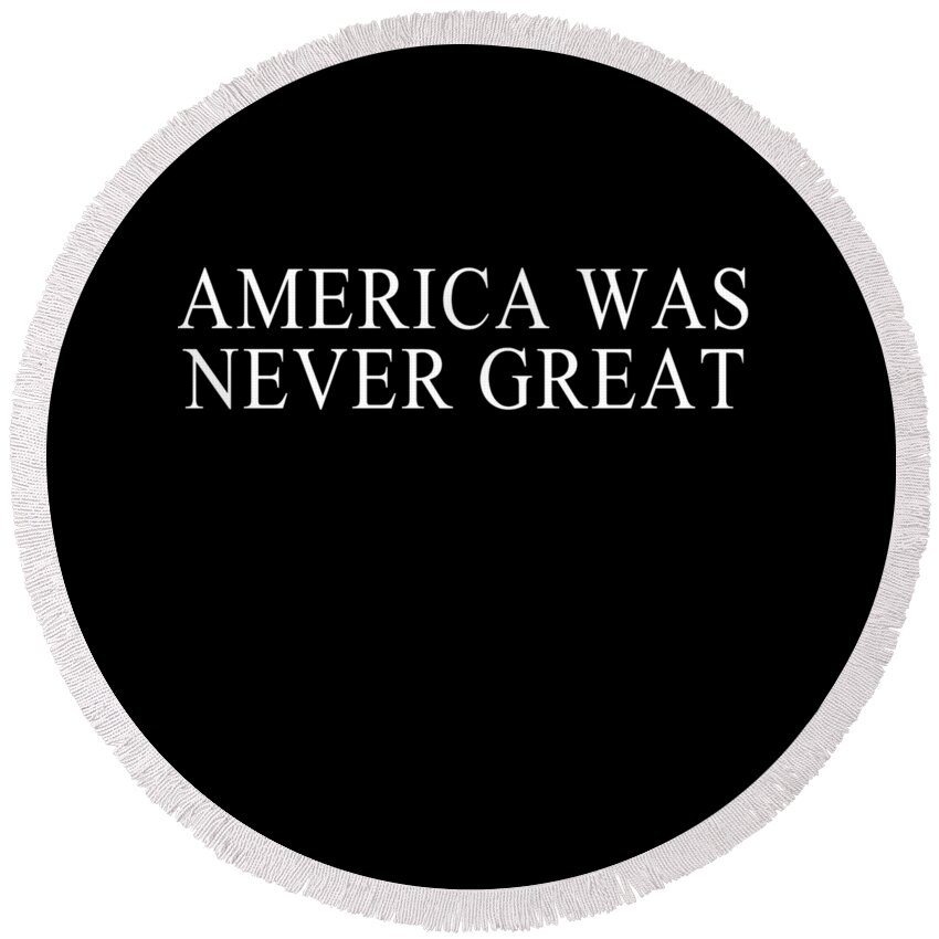 Cool Round Beach Towel featuring the digital art America Was Never Great #1 by Flippin Sweet Gear