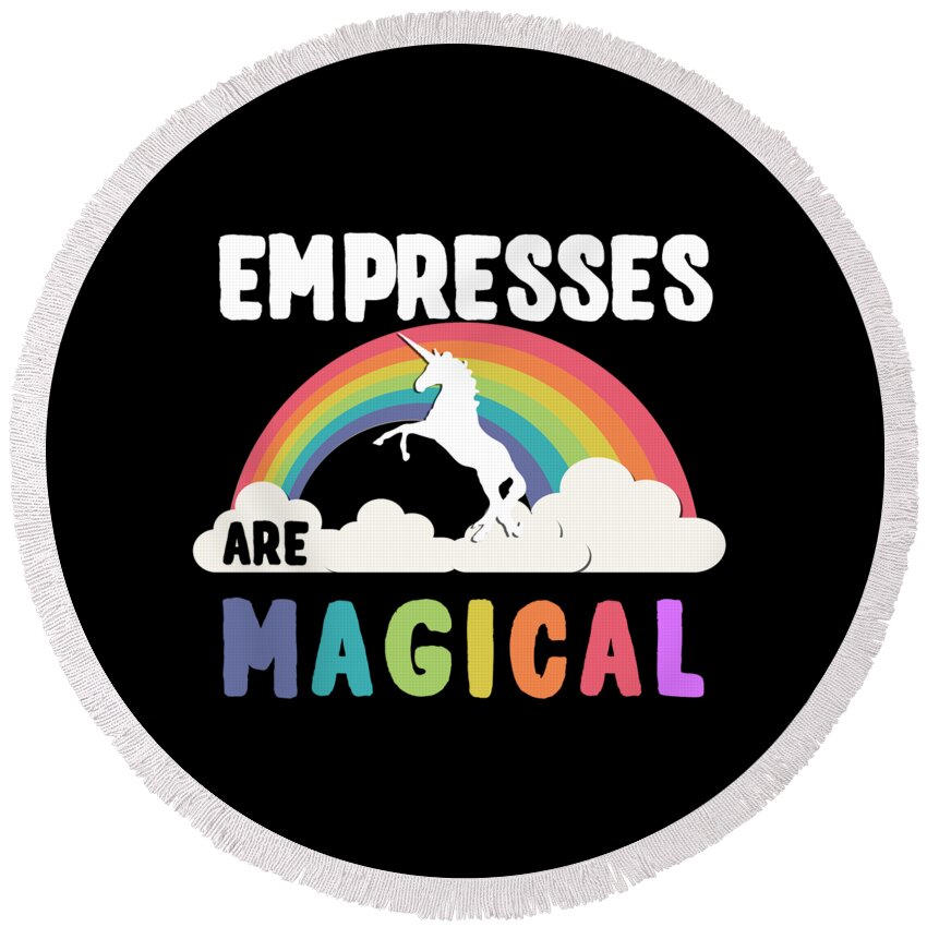 Unicorn Round Beach Towel featuring the digital art Empresses Are Magical #1 by Flippin Sweet Gear