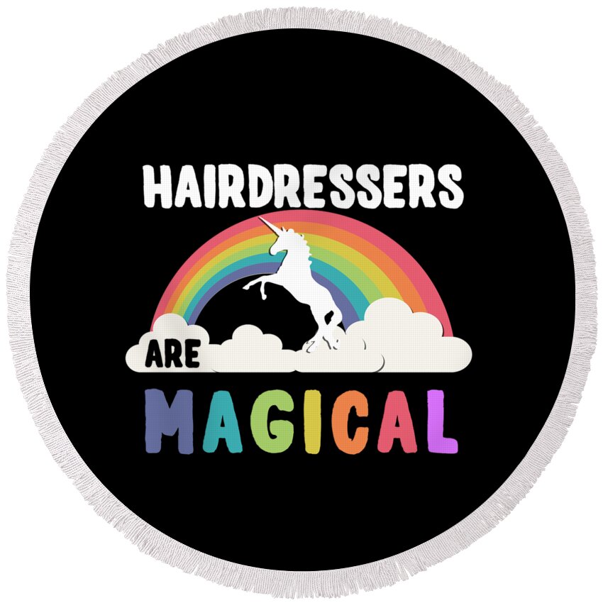 Unicorn Round Beach Towel featuring the digital art Hairdressers Are Magical #1 by Flippin Sweet Gear