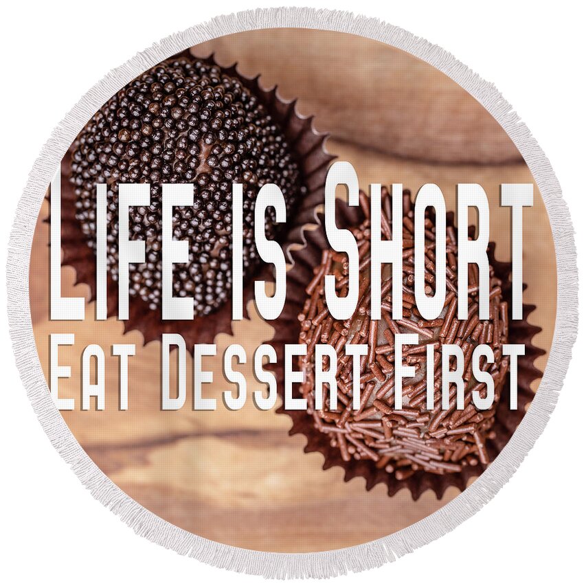 Chocolates Round Beach Towel featuring the photograph Life Is Short Eat Dessert First Chocolate Lover by Edward Fielding
