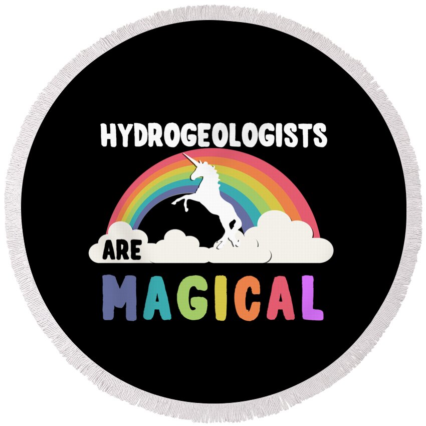 Unicorn Round Beach Towel featuring the digital art Hydrogeologists Are Magical #1 by Flippin Sweet Gear