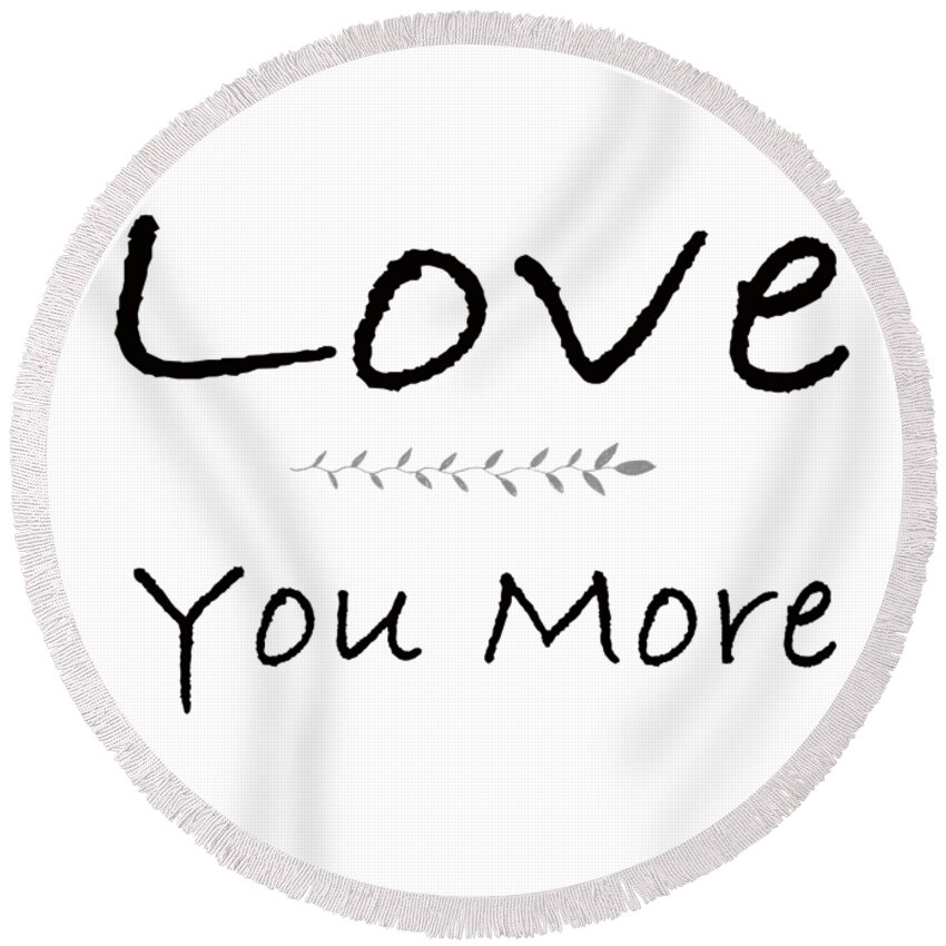 Valentine Round Beach Towel featuring the mixed media Love You More #1 by Ed Taylor