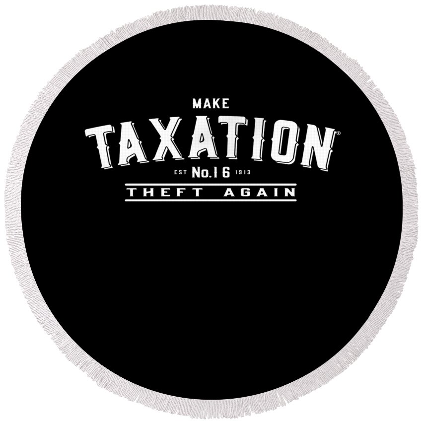 Cool Round Beach Towel featuring the digital art Make Taxation Theft Again #1 by Flippin Sweet Gear