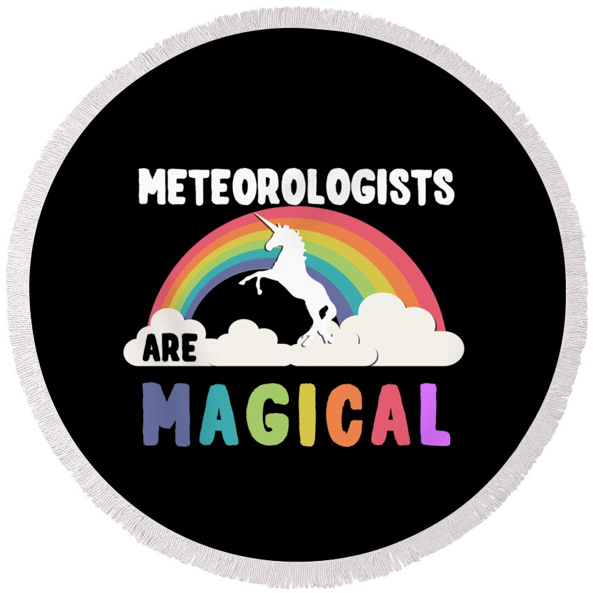 Unicorn Round Beach Towel featuring the digital art Meteorologists Are Magical #1 by Flippin Sweet Gear