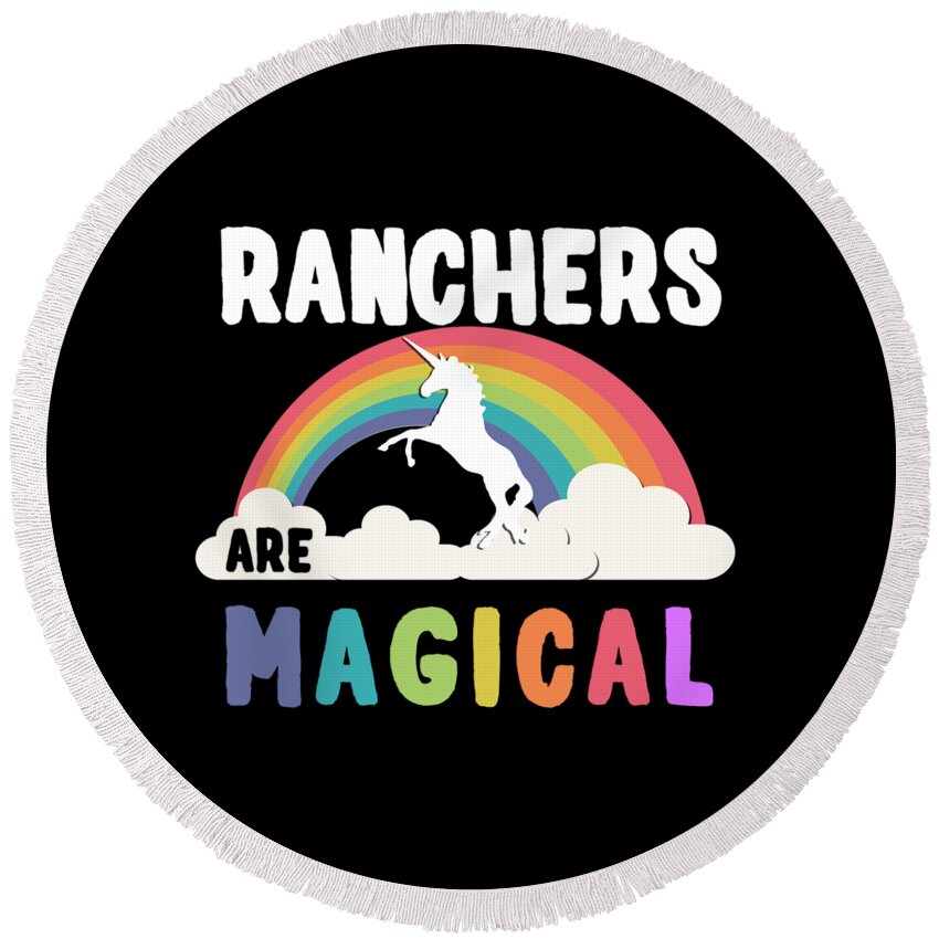 Unicorn Round Beach Towel featuring the digital art Ranchers Are Magical #1 by Flippin Sweet Gear