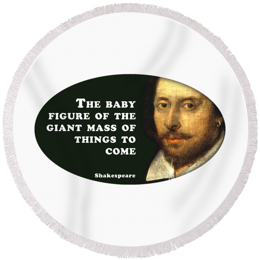 The Round Beach Towel featuring the digital art The baby figure of the giant mass of things to come #shakespeare #shakespearequote #5 by TintoDesigns