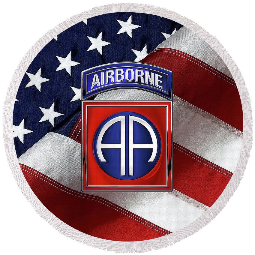 Military Insignia & Heraldry By Serge Averbukh Round Beach Towel featuring the digital art 82nd Airborne Division - 82 A B N Insignia over American Flag by Serge Averbukh