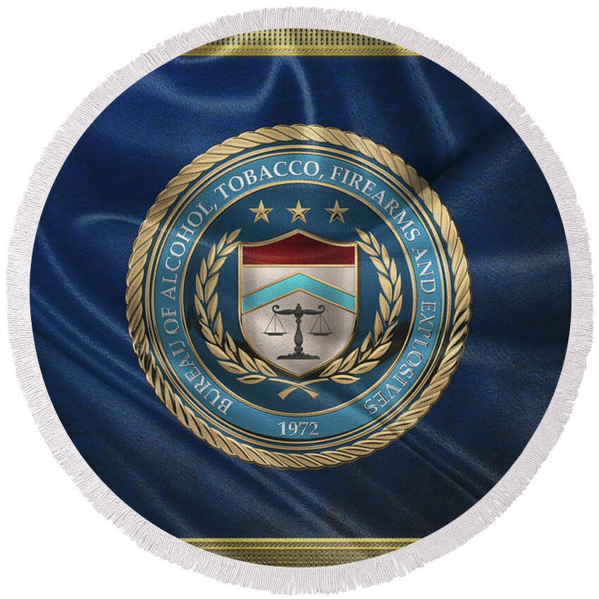  ‘law Enforcement Insignia & Heraldry’ Collection By Serge Averbukh Round Beach Towel featuring the digital art The Bureau of Alcohol, Tobacco, Firearms and Explosives - A T F Seal over Flag by Serge Averbukh