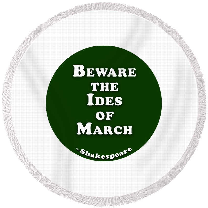 Beware Round Beach Towel featuring the digital art Beware the Ides of March #shakespeare #shakespearequote by TintoDesigns