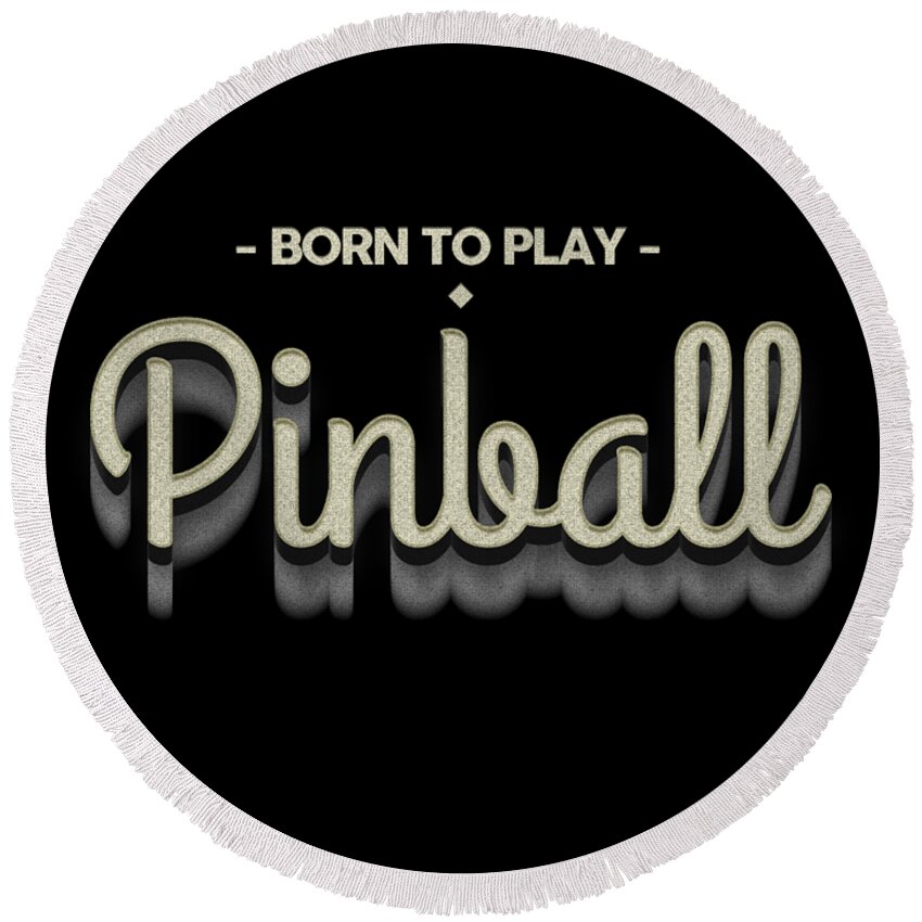 Pinball Round Beach Towel featuring the digital art Born To Play Pinball Tee by Edward Fielding