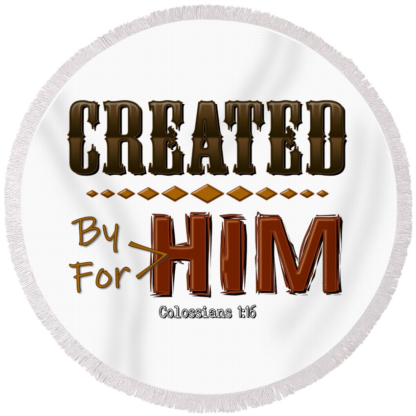 Colossians 1:16 Round Beach Towel featuring the digital art By Him For Him by Rick Bartrand