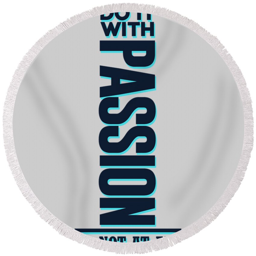 Do It With Passion Round Beach Towel featuring the mixed media Do it with Passion 2 - Motivational, Inspirational Quotes - Minimal Typography Poster by Studio Grafiikka